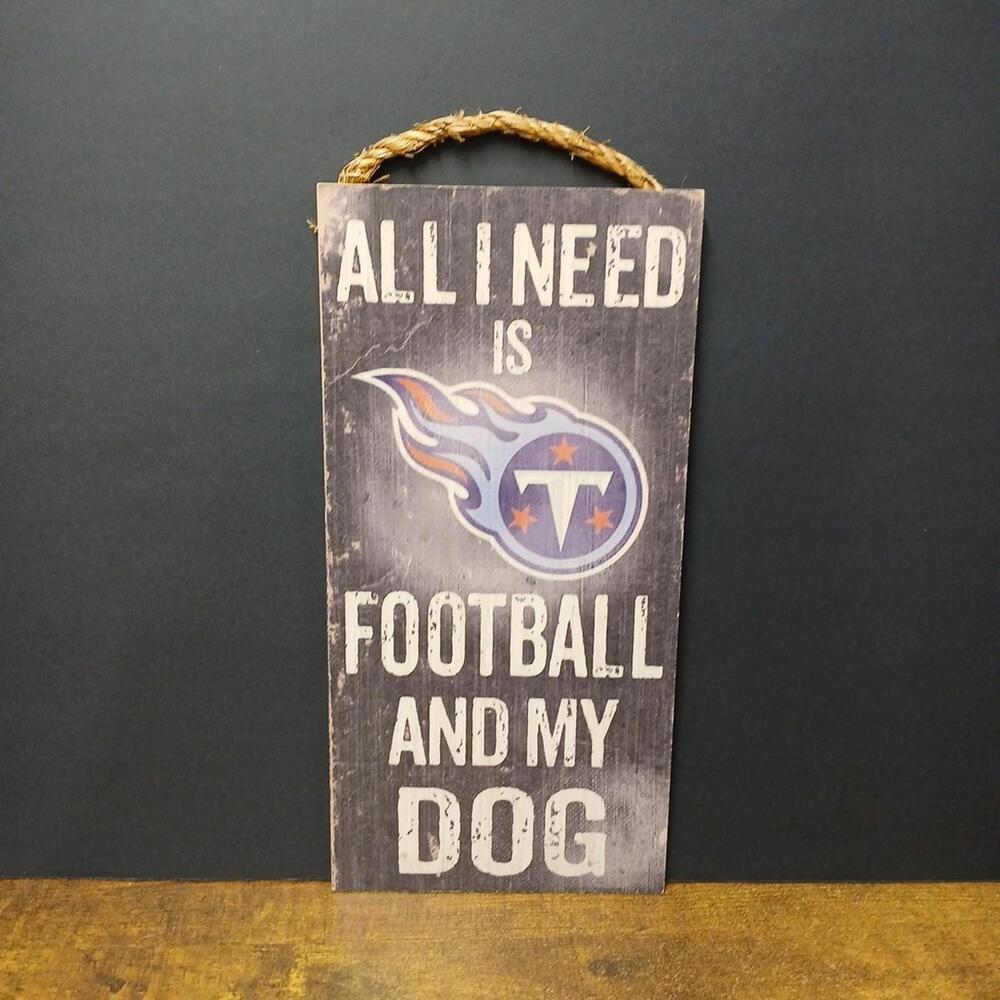NFL TENNESSEE TITANS Wooden Sign - All I Need Is Football and My Dog